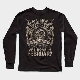 All Men Are Created Equal But Only The Best Are Born In February Long Sleeve T-Shirt